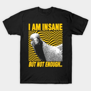 I Am Insane But Not Enough Pigeon T-Shirt